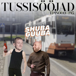 #195 Tussisööjad: "shuba guuba"
