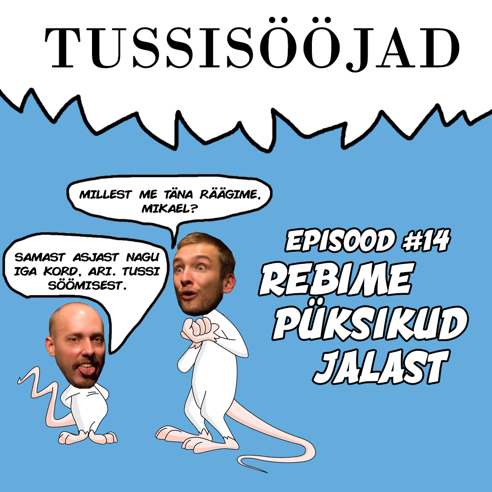 #14 Tussisööjad: "Rebime püksikud jalast"