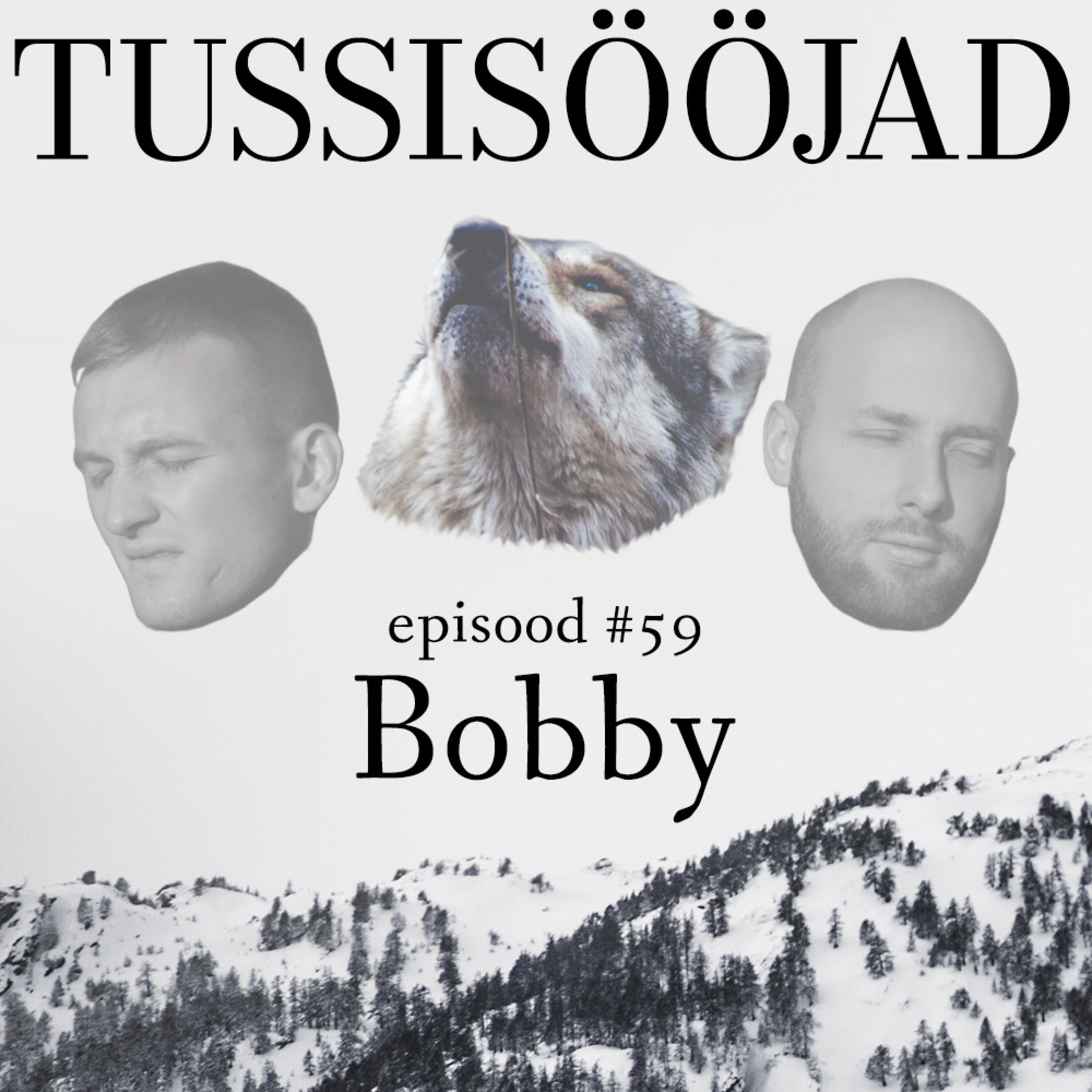 #59 Tussisööjad: "bobby"
