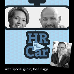HR in the Car - Episode 2: "The Incomparable John Bagyi"
