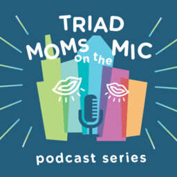 Triad Moms on the Mic - Getting To Know Kelly