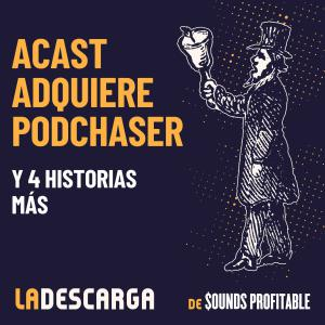 Acast adquiere Podchaser y 4 historias más, 21 de julio 2022