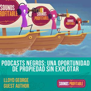 Podcasts negros: una oportunidad de propiedad sin explotar | Lloyd George