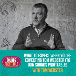 What To Expect When You’re Expecting Tom Webster (To Join Sounds Profitable)