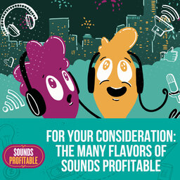 For Your Consideration: The Many Flavors of Sounds Profitable