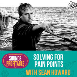 Solving For Pain Points w/ Sean Howard