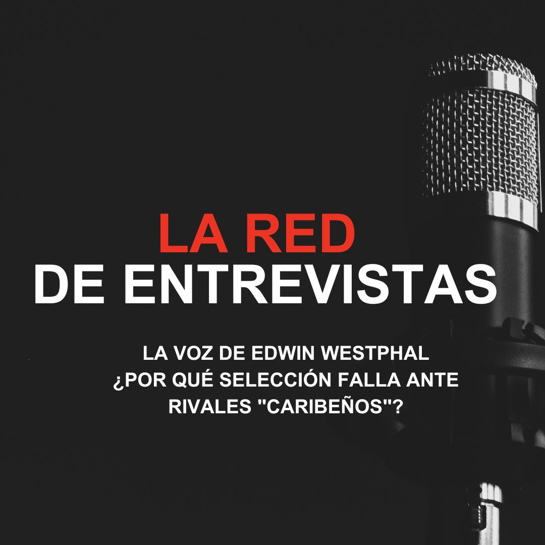 Entrevista con Edwin Westphal: ¿Por qué Selección falla ante rivales "caribeños"?