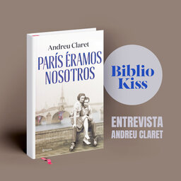 Andreu Claret nos presenta "París éramos nosotros"