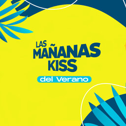 Las Mañanas KISS del Verano (19/08/2022 - 07-08h)