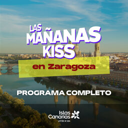 Las Mañanas KISS desde ZARAGOZA (12/05/2023 - 09-10 h)