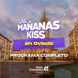 Las Mañanas KISS desde OVIEDO (29/06/2023 - 07-08h)