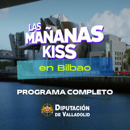 Las Mañanas KISS desde BILBAO (22/03/2024 - 08-09 h.)