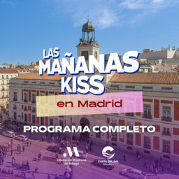 Las Mañanas KISS desde MADRID (26/01/2024 - 09-10h)