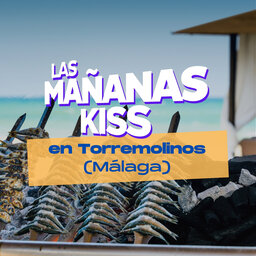 Las Mañanas KISS desde TORREMOLINOS (21/04/2023)