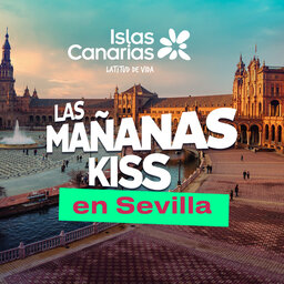 Las Mañanas KISS en directo desde Sevilla (20/05/2022)
