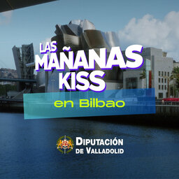 Las Mañanas KISS en directo desde BILBAO (22/03/2024)