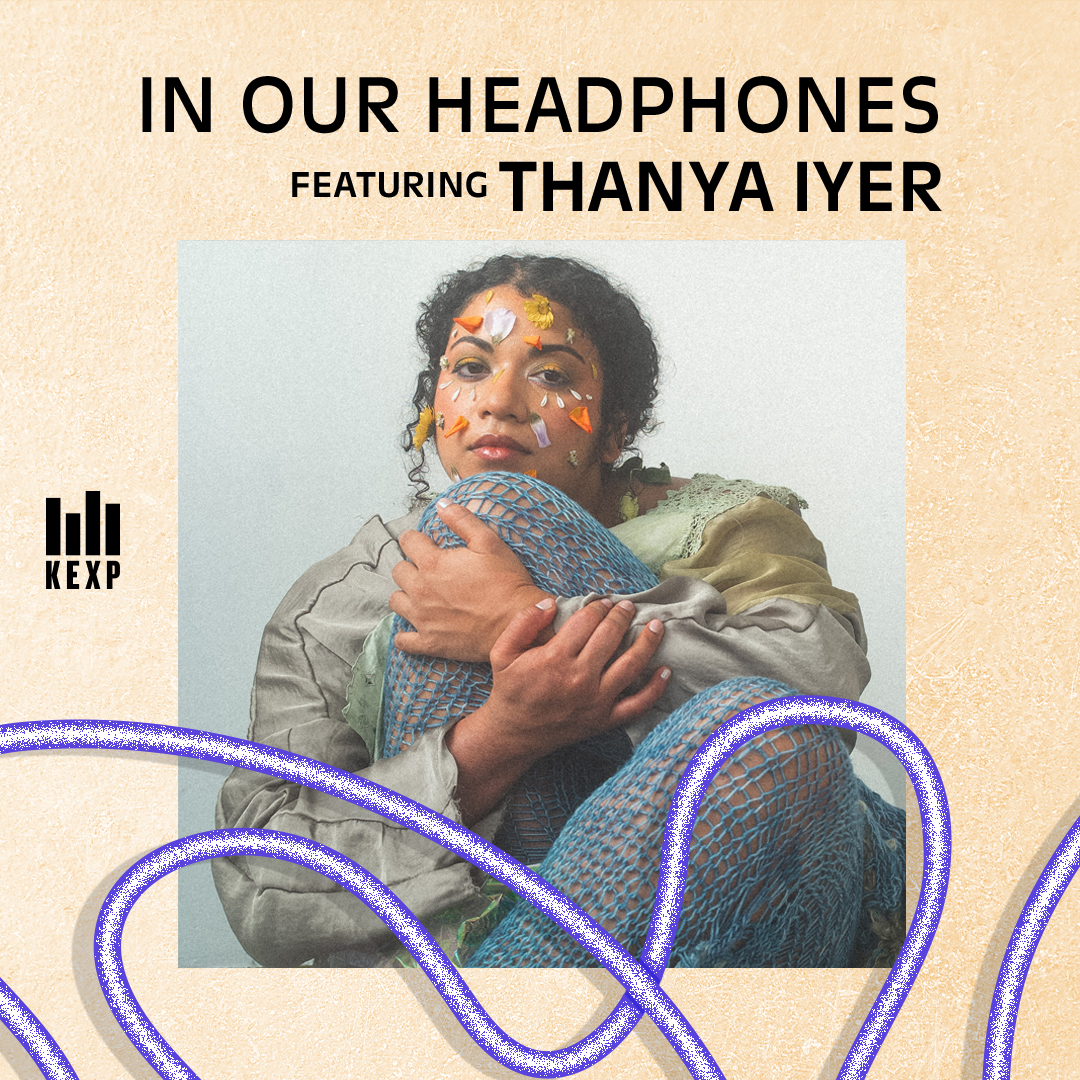 KEXP Music Director Chris Sanley on Montreal Artist Thanya Iyer