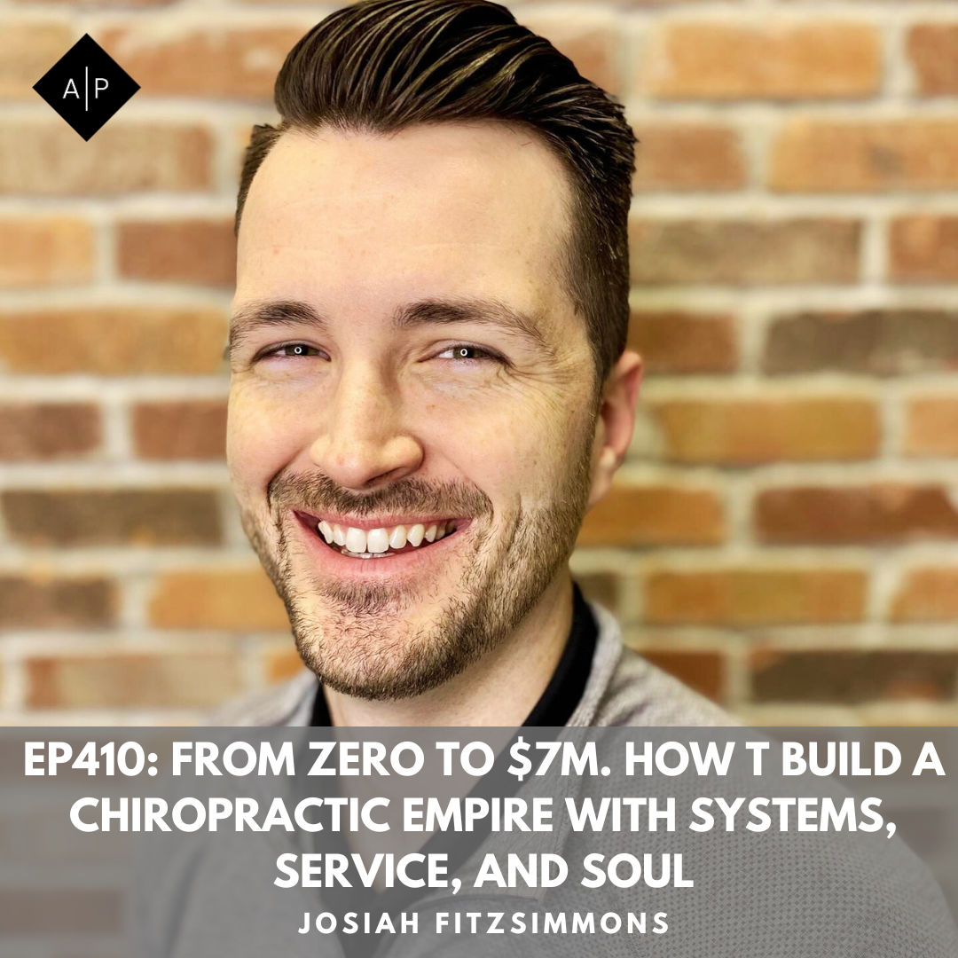 Ep410: From Zero to $7M. How T Build a Chiropractic Empire with Systems, Service, and Soul. Josiah Fitzsimmons