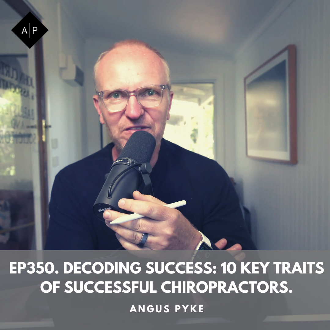 Ep350. Decoding Success: 10 Key Traits of Successful Chiropractors. Angus Pyke
