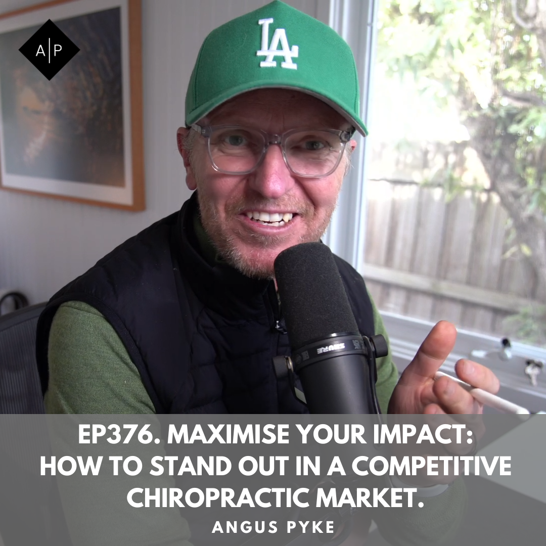 Ep376. Maximise Your Impact: How to Stand Out in a Competitive Chiropractic Market. Angus Pyke
