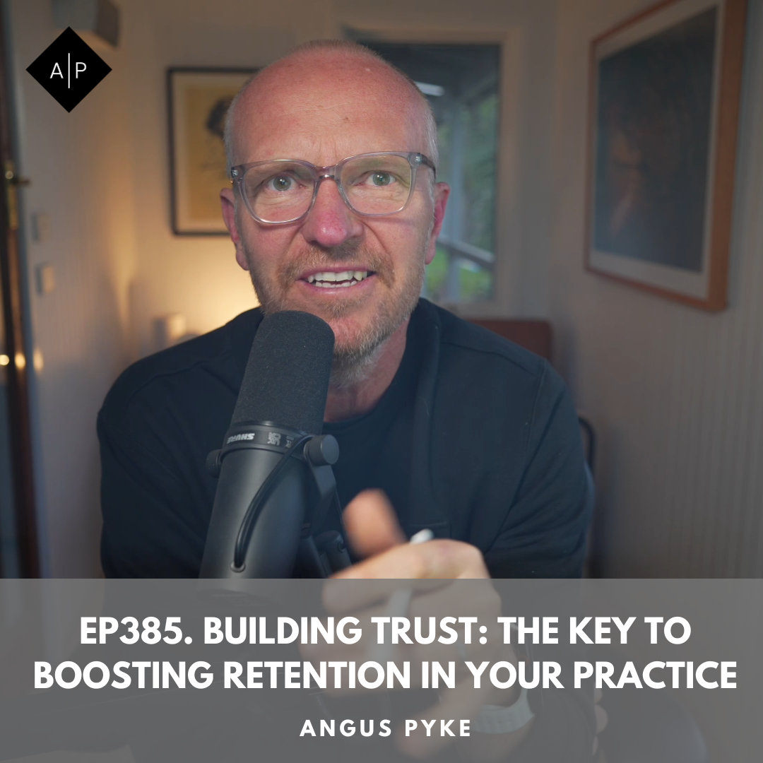 Ep385. Building Trust: The Key To Boosting Retention In Your Practice. Angus Pyke
