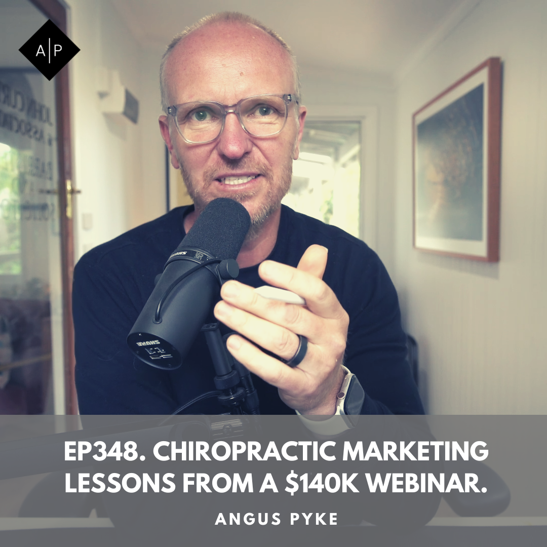 Ep348. Chiropractic Marketing Lessons From A $140k Webinar. Angus Pyke