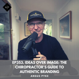 Ep353. Ideas Over Image: The Chiropractor's Guide to Authentic Branding. Angus Pyke