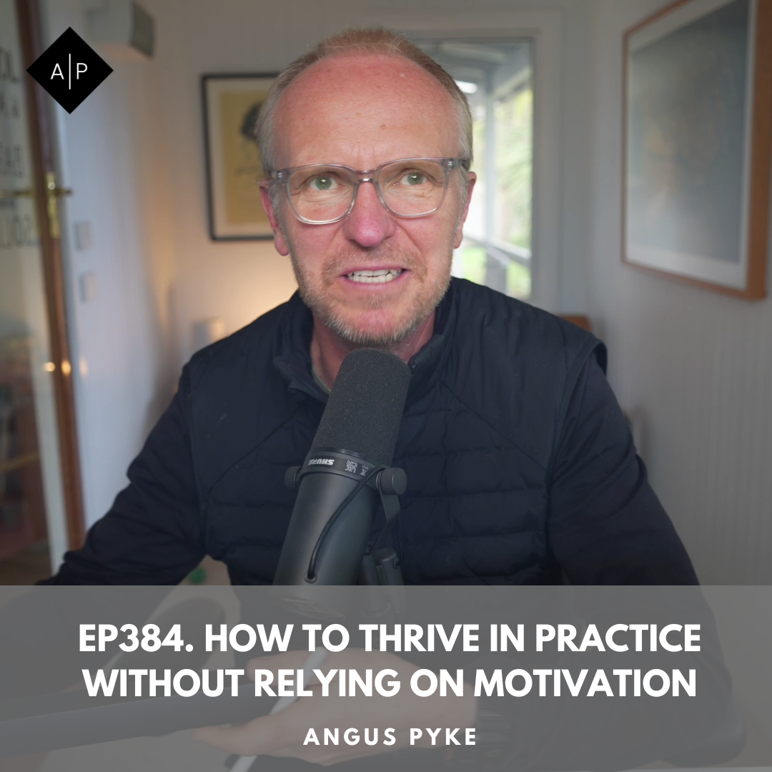 Ep384. How to Thrive in Practice Without Relying on Motivation. Angus Pyke