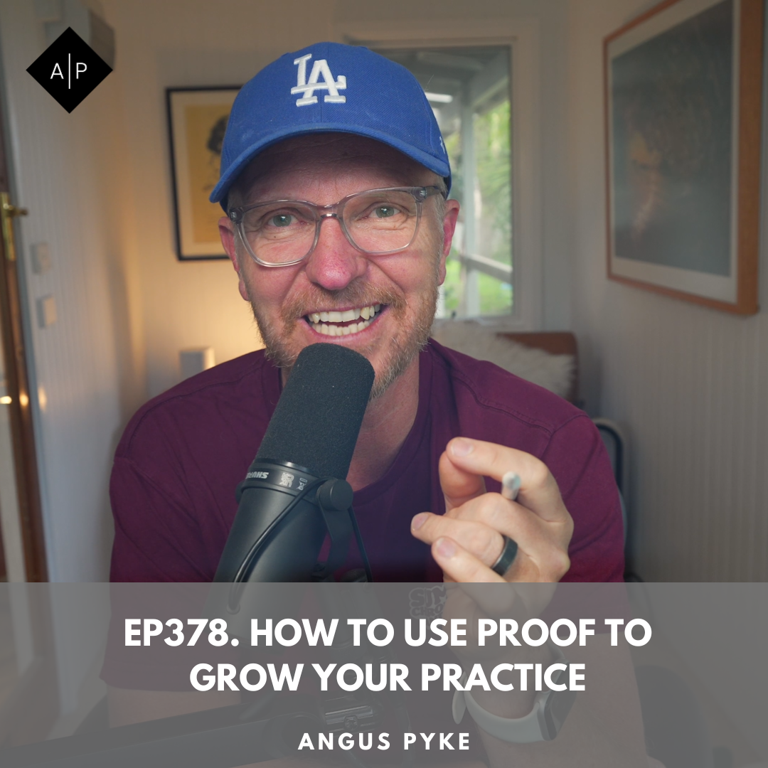 Ep378. How to Use Proof to Grow Your Practice. Angus Pyke
