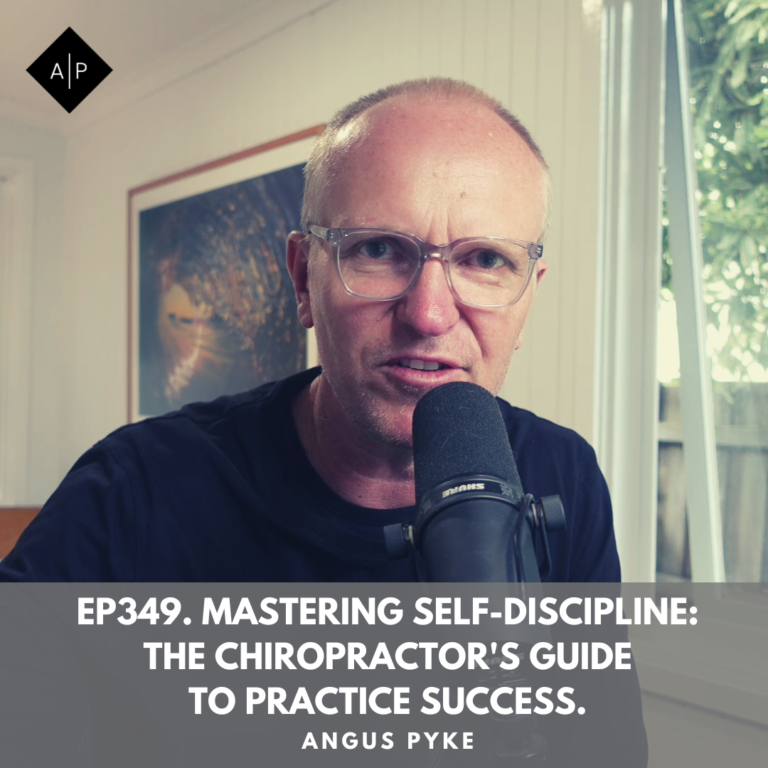 Ep349. Mastering Self-Discipline: The Chiropractor's Guide to Practice Success. Angus Pyke
