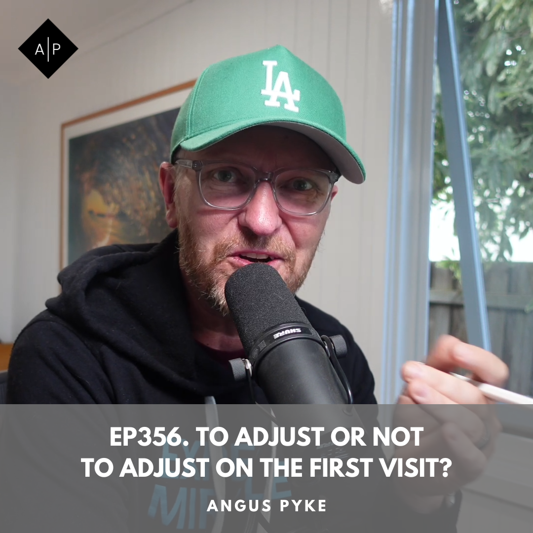 Ep356. To Adjust or Not to Adjust on the First Visit? Angus Pyke