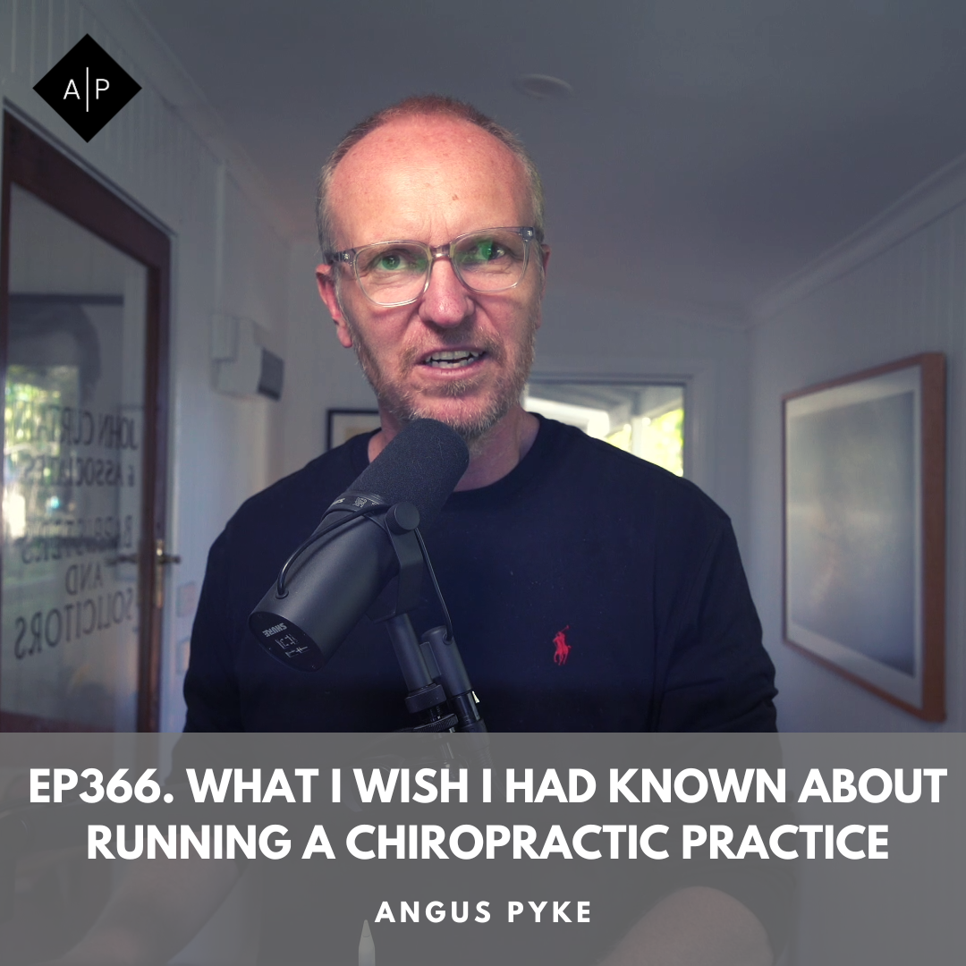 Ep366. What I Wish I Had Known About Running A Chiropractic Practice. Angus Pyke