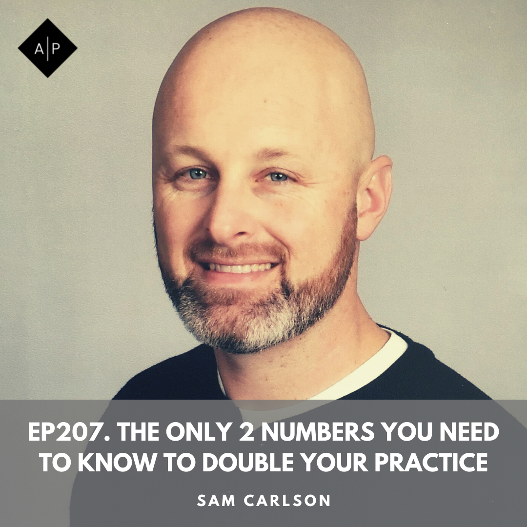 Ep207. The Only 2 Numbers You Need To Know To Double Your Practice.  Sam Carlson