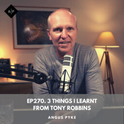 Ep270.  3 Things I Learnt From Tony Robbins. Angus Pyke