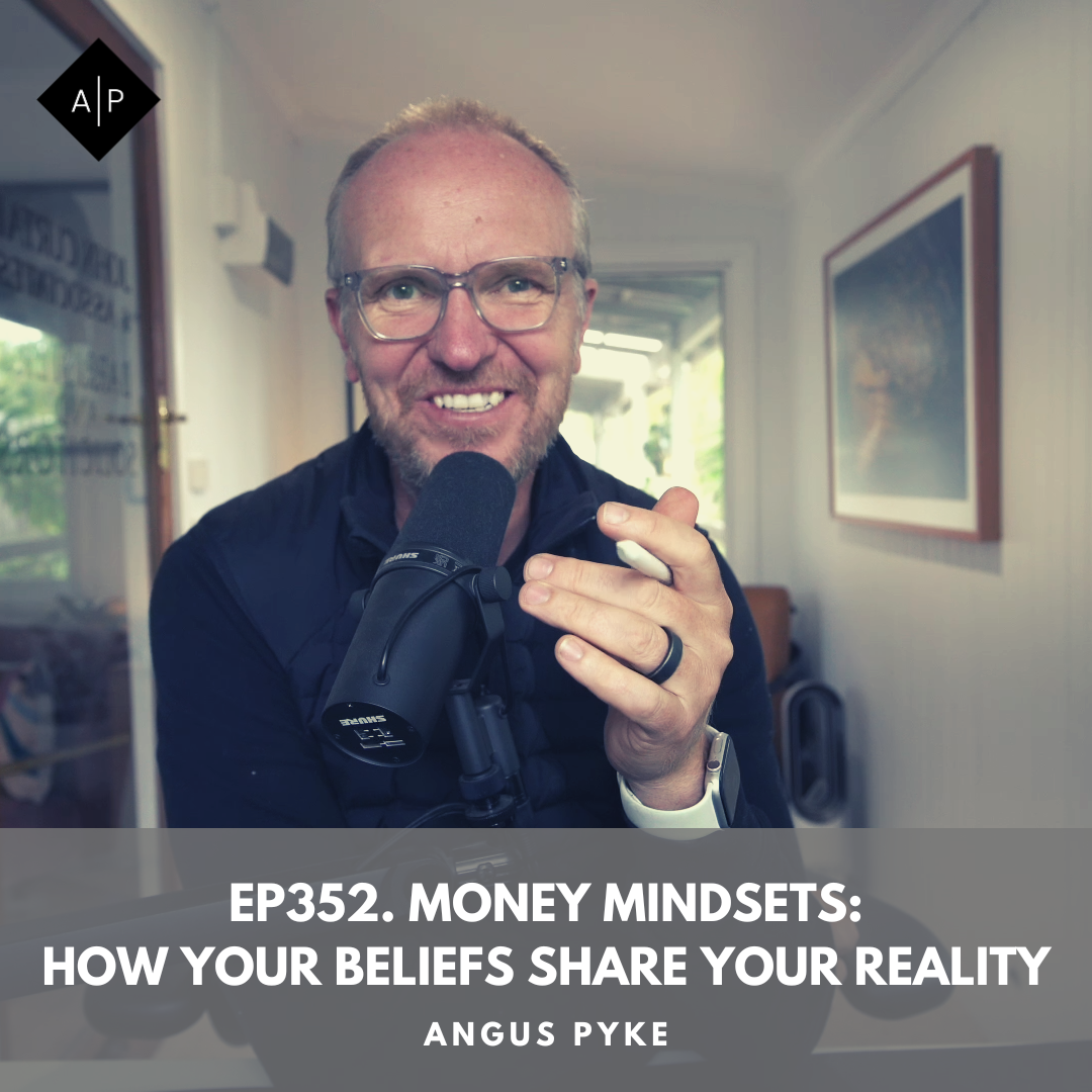 Ep352. Money Mindsets: How Your Beliefs Share Your Reality. Angus Pyke
