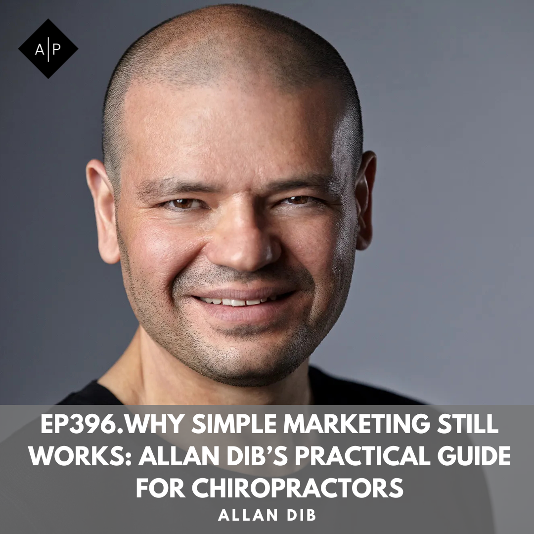 Ep396. Why Simple Marketing Still Works: Allan Dib’s Practical Guide for Chiropractors. Allan Dib