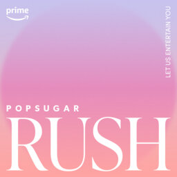 The 1st Annual POPSUGAR Rush Awards