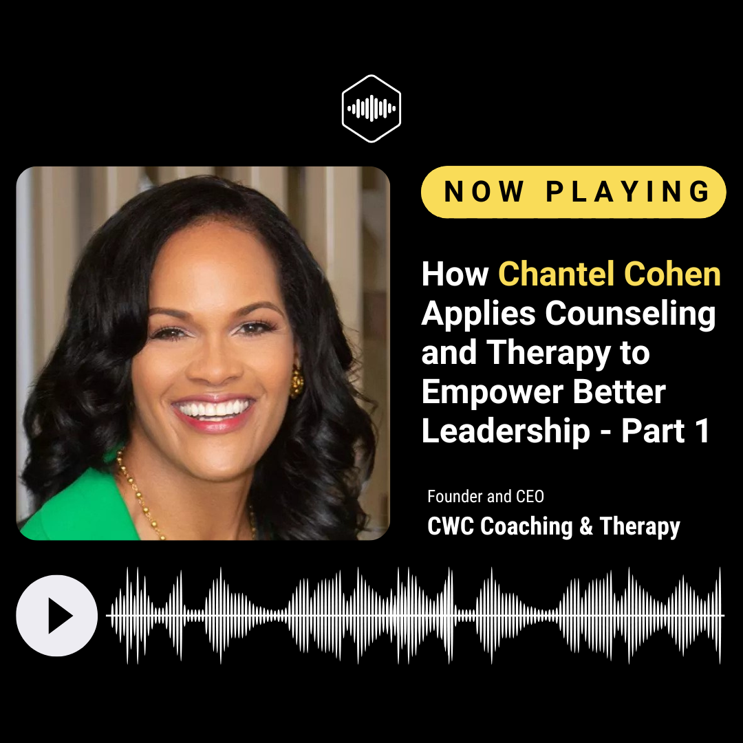 How Chantel Cohen Applies Counseling and Therapy to Empower Better Leadership - Part 1 episode artwork