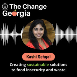 Creating Sustainable Solutions to Food Insecurity and Waste with Kashi Sehgal