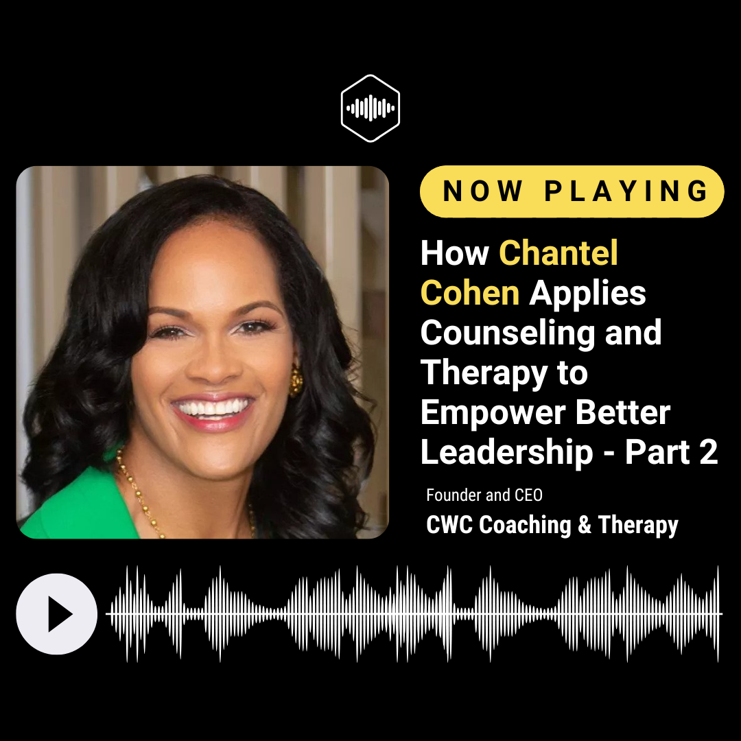 How Chantel Cohen Applies Counseling and Therapy to Empower Better Leadership - Part 2