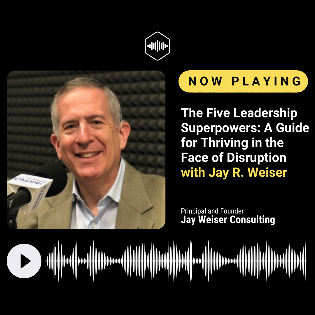 The Five Leadership Superpowers: A Guide for Thriving in the Face of Disruption with Jay Weiser