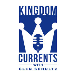 Introducing "Kingdom Currents", a new podcast featuring Dr. Glen Schultz of Kingdom Education Ministries