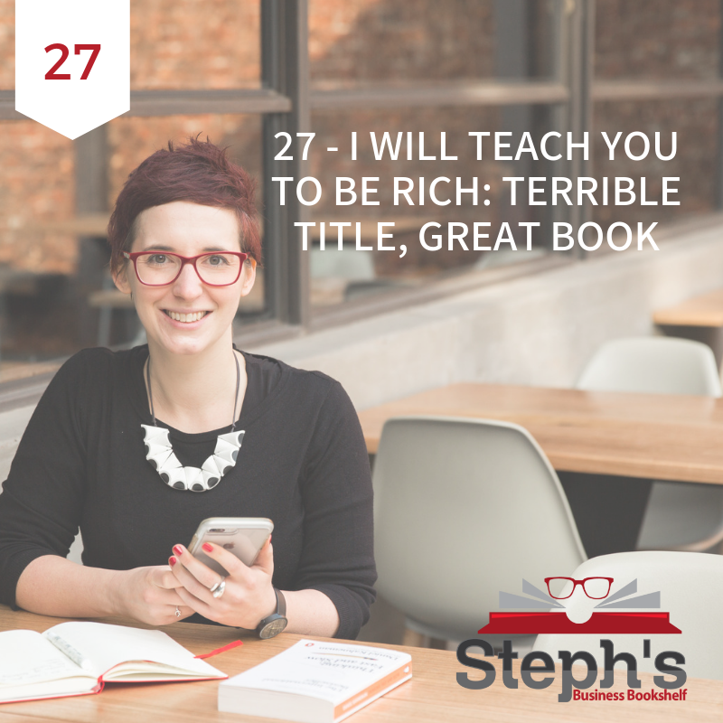 I Will Teach You to Be Rich by Ramit Sethi: Terrible title, great book