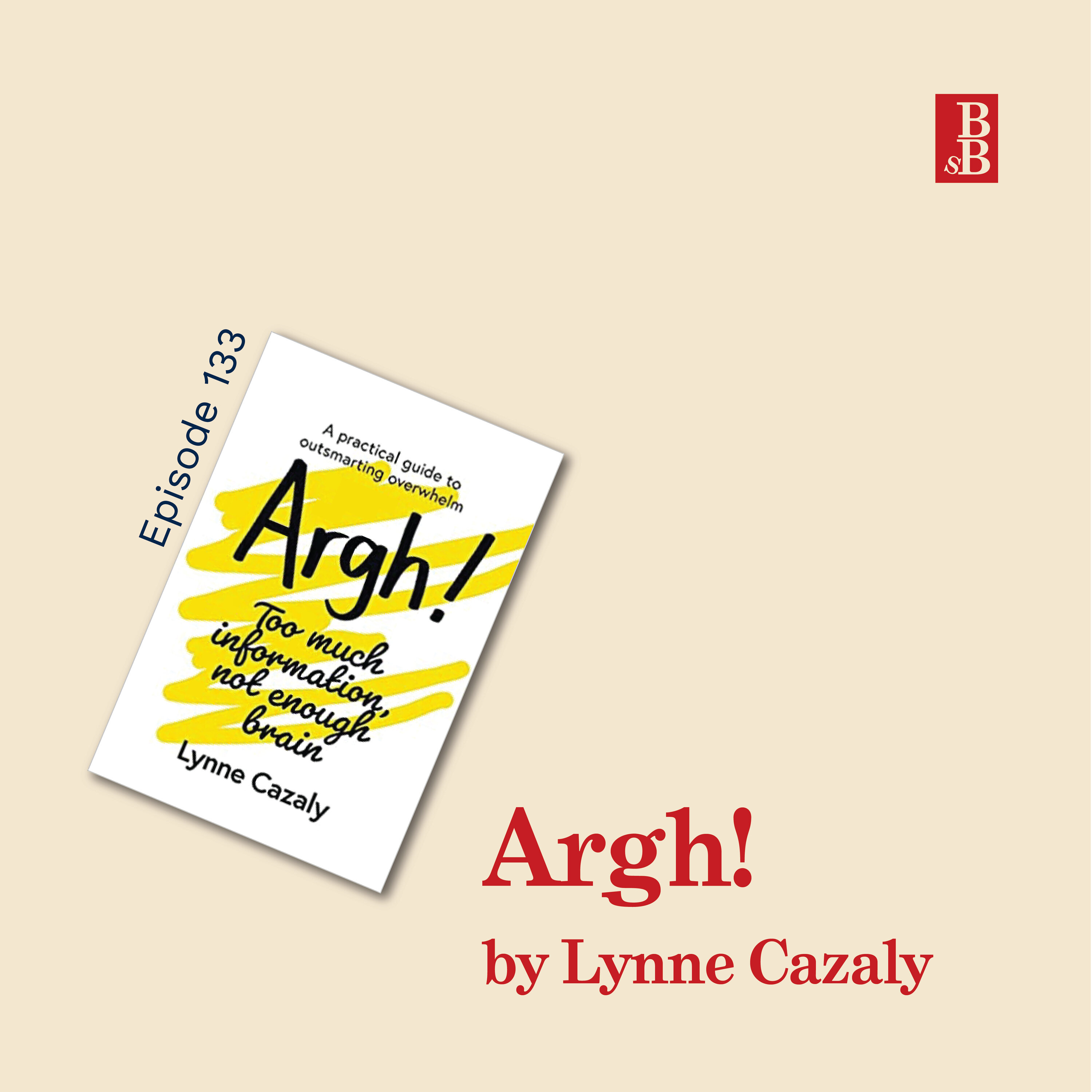 Argh! by Lynne Cazaly: how to outsmart your overwhelm and make sense of everything in your brain Image