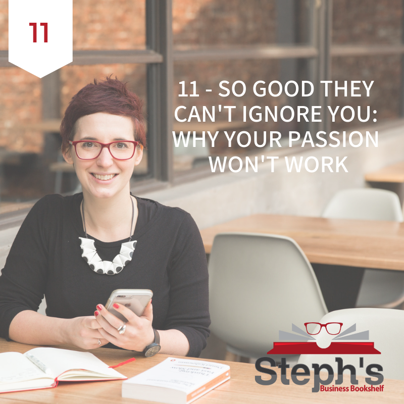 So Good They Can't Ignore You by Cal Newport: Why your passion won't work