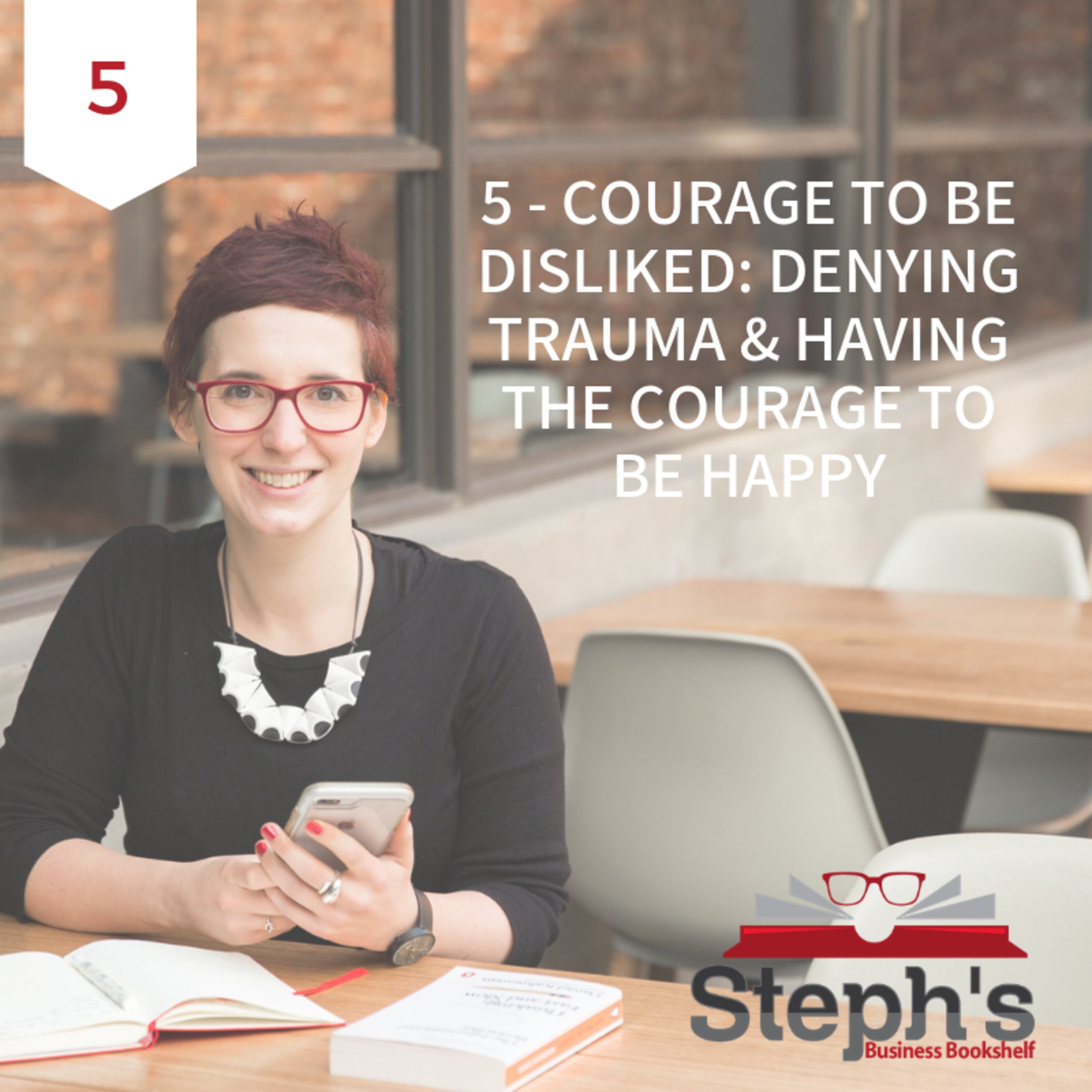Courage to be Disliked by Ichiro Kishimi & Fumitake Koga: Denying trauma and having the courage to be happy