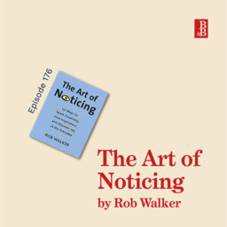 The Art of Noticing by Rob Walker: why curiosity is more important than productivity