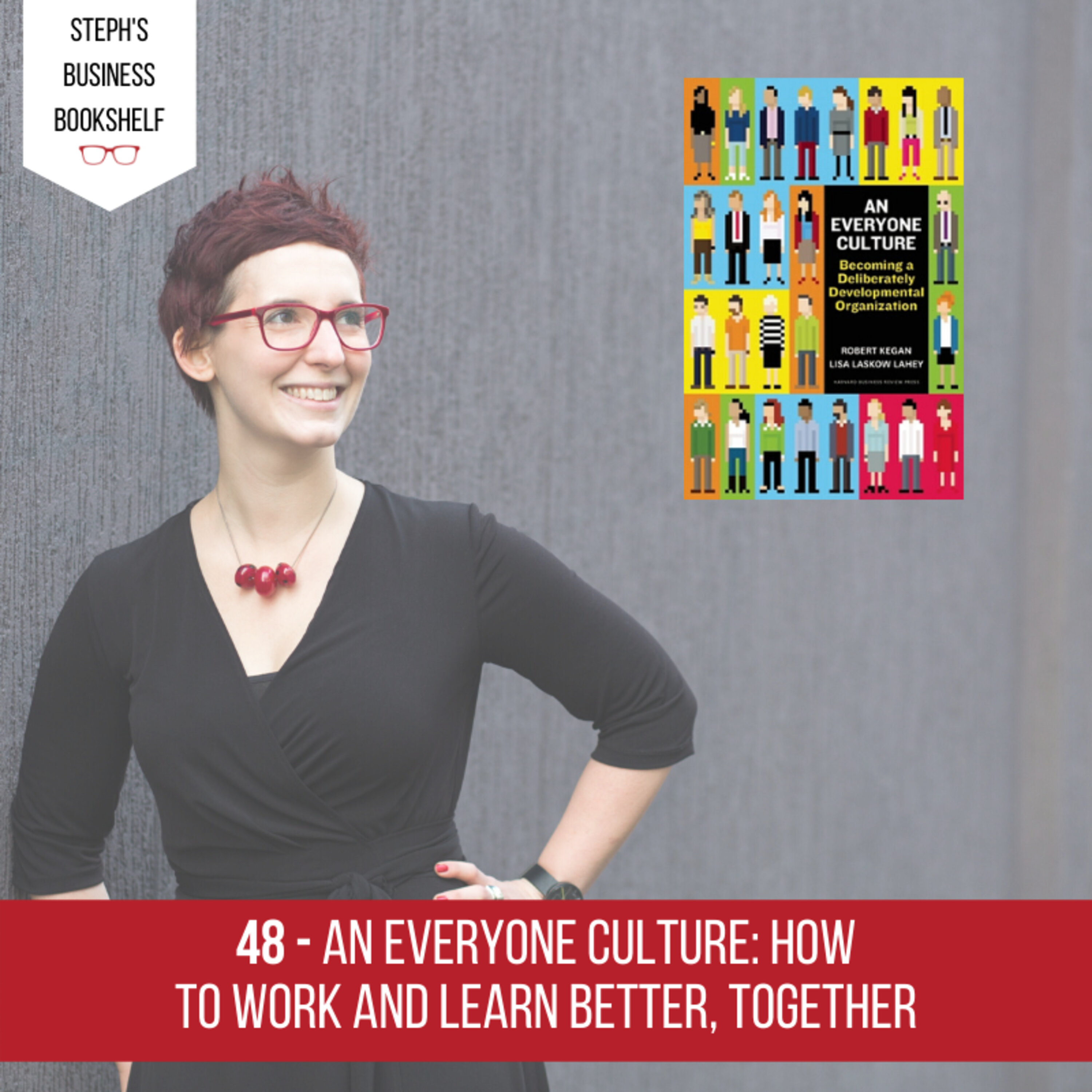 An Everyone Culture by Robert Kegan & Lisa Lahey: How to Work And Learn Better, Together