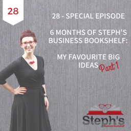 10 Big Ideas About Work From 6 Months of Steph’s Business Bookshelf (part 1)