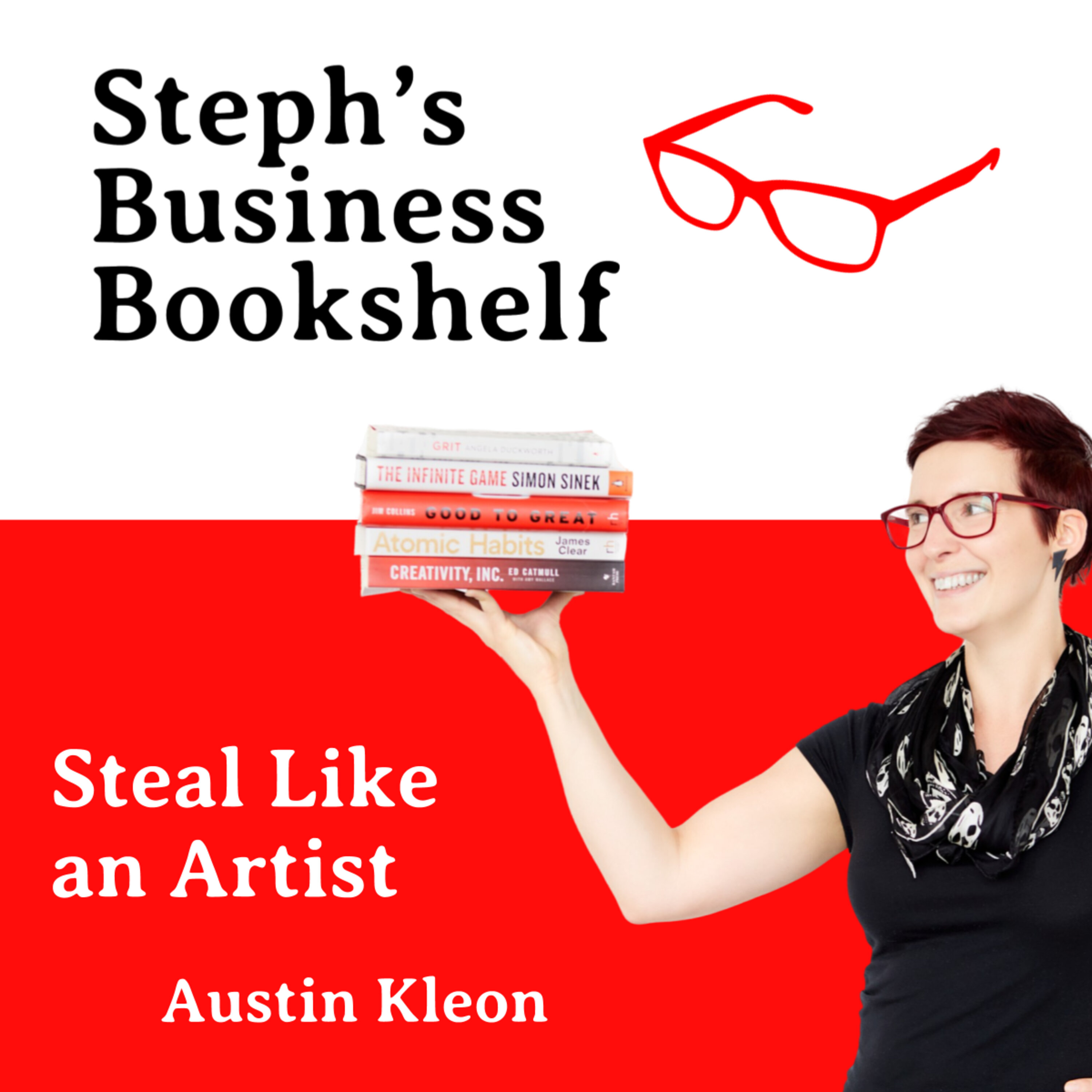 Steal Like an Artist by Austin Kleon: How to unlock your creativity and make better work